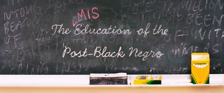 The Mis-Education of the Post Black Negro